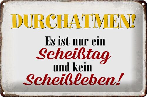 Blechschild Spruch 30x20cm nur Scheißtag kein Scheißleben