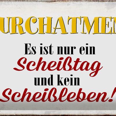 Blechschild Spruch 30x20cm nur Scheißtag kein Scheißleben