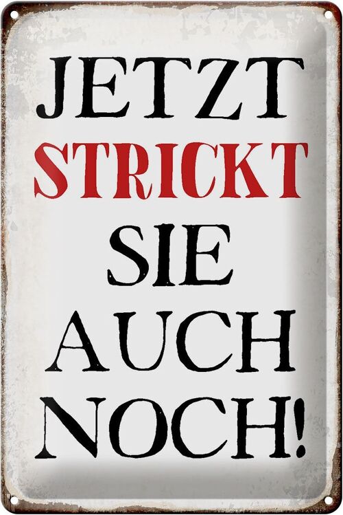 Blechschild Spruch 20x30cm jetzt strickt sie auch noch