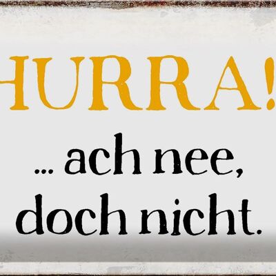 Blechschild Spruch 30x20cm Hurra ach nee, doch nicht