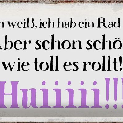 Blechschild Spruch 30x20cm ich weiß hab ein Rad ab Huiiiii