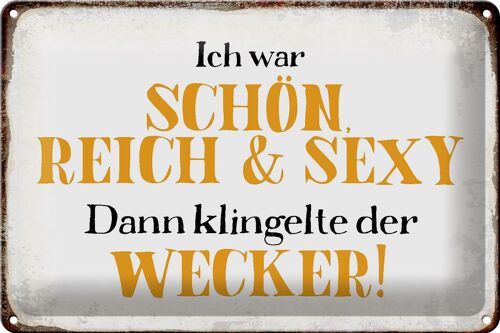 Blechschild Spruch 30x20cm ich schön reich sexy dann Wecker