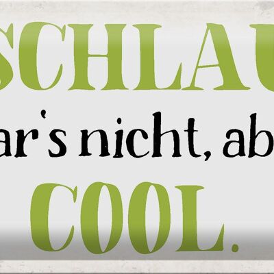 Blechschild Spruch 30x20cm schlau war`s nicht aber cool