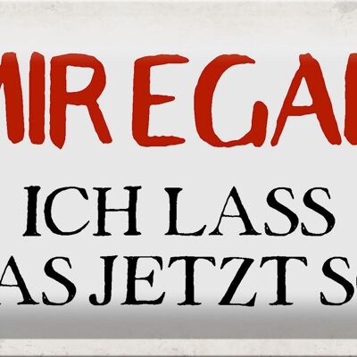 Blechschild Spruch 30x20cm mir egal ich lass das jetzt so