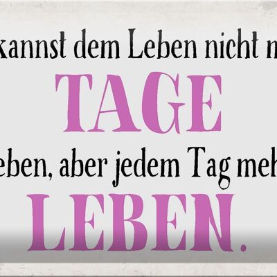 Blechschild Spruch 30x20cm du kannst jedem Tag mehr Leben