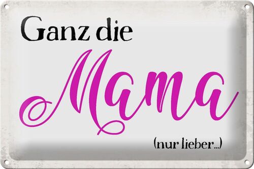 Blechschild Spruch 30x20cm ganz die Mama nur lieber