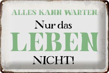 Panneau en étain disant 30x20cm, tout ne peut pas attendre, la vie ne peut pas attendre 1