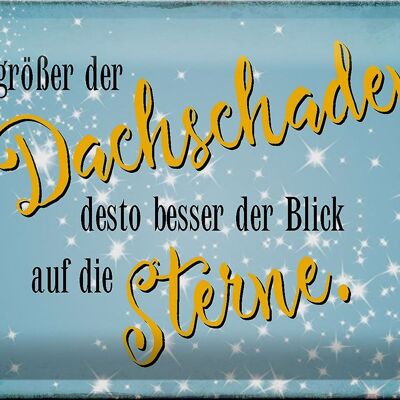 Blechschild Spruch 30x20cm je größer Dachschaden desto