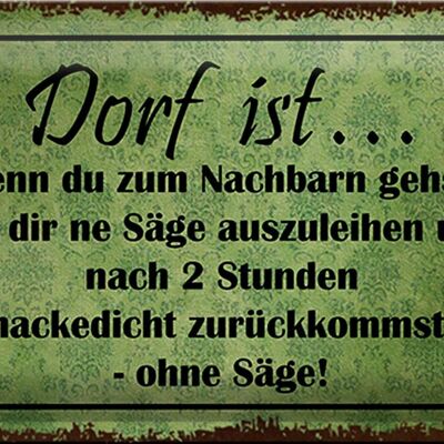 Blechschild Spruch 30x20cm Dorf ist wenn du zum Nachbarn