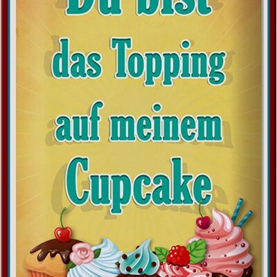 Tin sign saying 20x30cm You are topping on cupcake