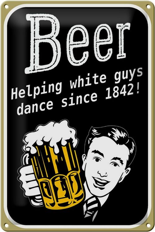 Blechschild Spruch 20x30cm Beer helping white guys dance