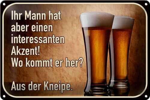 Blechschild Spruch 30x20cm Bier ihr Mann kommt aus Kneipe