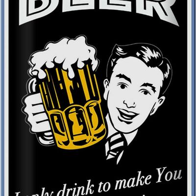 Metal sign saying 20x30cm Beer i only drink to make you