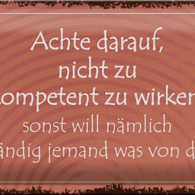 Blechschild Spruch 30x20cm kompetent ständig will jemand