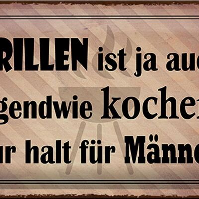 Blechschild Spruch 30x20cm Grillen ist kochen für Männer