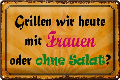 Blechschild Spruch 30x20cm Grillen heute mit Frauen oder