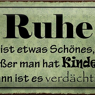 Blechschild Spruch 30x20cm Ruhe ist etwas schönes außer