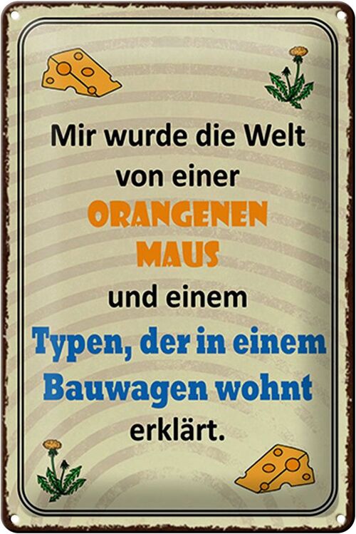 Blechschild Spruch 20x30cm Welt orangene Maus und Typen