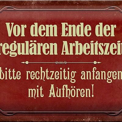 Blechschild Spruch 30x20cm vor dem Ende der Arbeitszeit