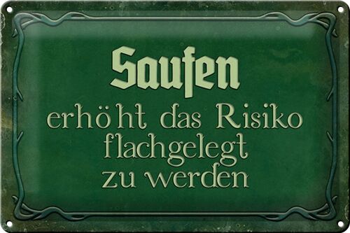 Blechschild Spruch 30x20cm Saufen erhöht Risiko flachgelegt