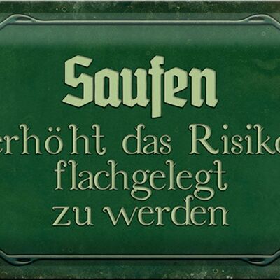 Blechschild Spruch 30x20cm Saufen erhöht Risiko flachgelegt