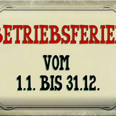 Blechschild Spruch 30x20cm Betriebsferien 1.1 bis 31.12