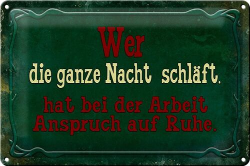 Blechschild Spruch 30x20cm Arbeit wer ganze Nacht schläft