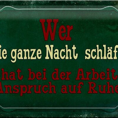 Blechschild Spruch 30x20cm Arbeit wer ganze Nacht schläft