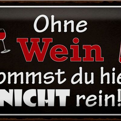 Blechschild Spruch 30x20cm Ohne Wein kommst du nicht rein