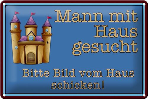 Blechschild Spruch 30x20cm Mann mit Haus gesucht biite Bild