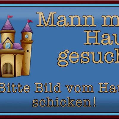 Blechschild Spruch 30x20cm Mann mit Haus gesucht biite Bild