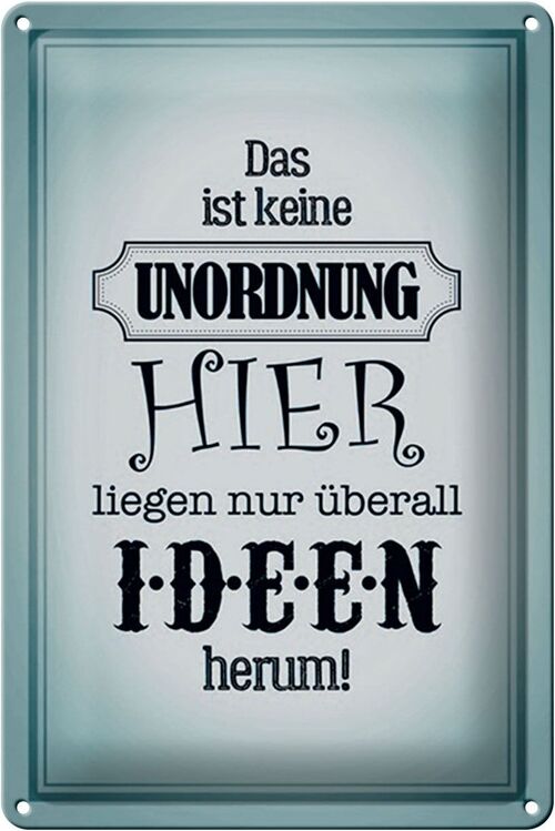 Blechschild Spruch 20x30cm hier keine Unordnung nur Ideen