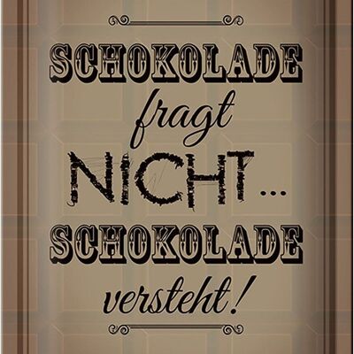 Blechschild Spruch 20x30cm Schokolade fragt nicht versteht