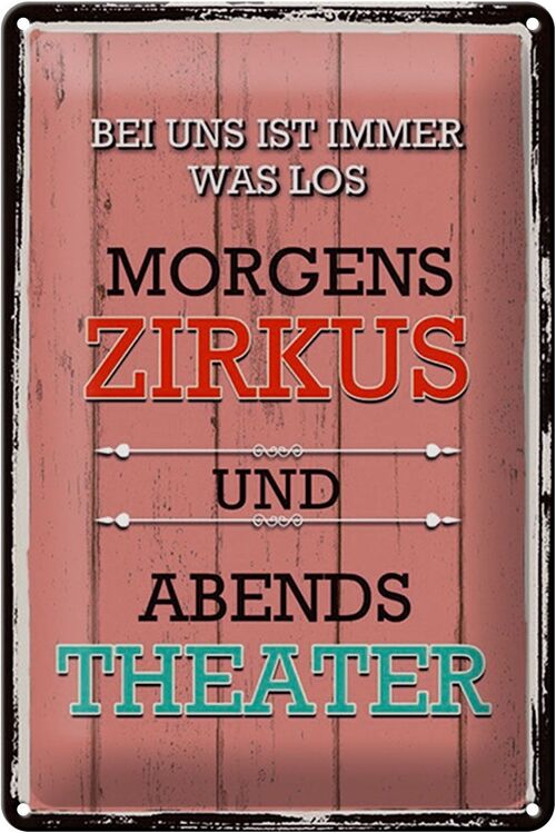 Blechschild Spruch 20x30cm bei uns morgens Zirkus Theater