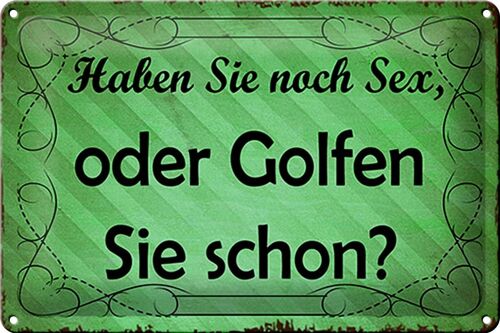 Blechschild Spruch 30x20cm Haben Sie noch Sex oder golfen