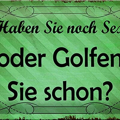 Blechschild Spruch 30x20cm Haben Sie noch Sex oder golfen