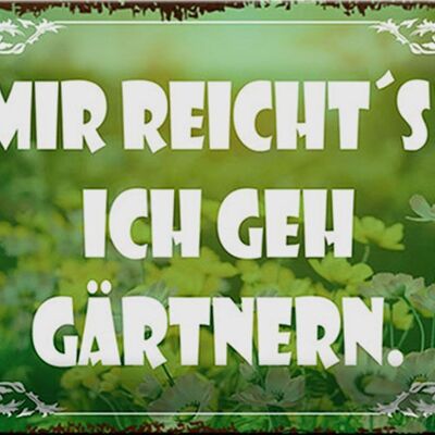 Blechschild Spruch 30x20cm mir reicht`s ich geh gärtnern grünes Schild