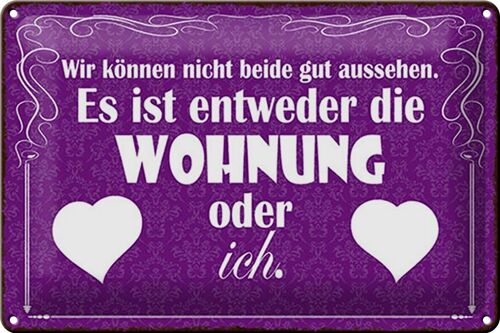 Blechschild Spruch 30x20cm Wohnung oder ich gut aussehen