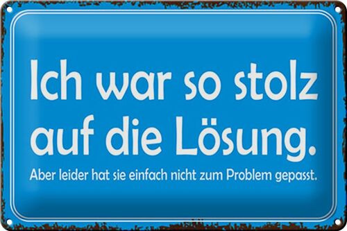 Blechschild Spruch 30x20cm ich war so stolz auf die Lösung