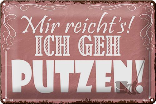 Blechschild Spruch 30x20cm mir reicht`s ich geh putzen !