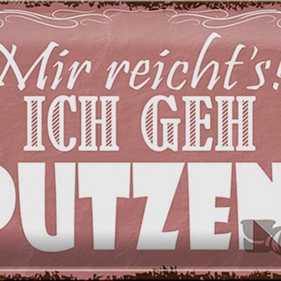 Blechschild Spruch 30x20cm mir reicht`s ich geh putzen !