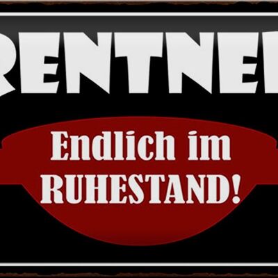 Blechschild Spruch 30x20cm Rentner endlich im Ruhestand