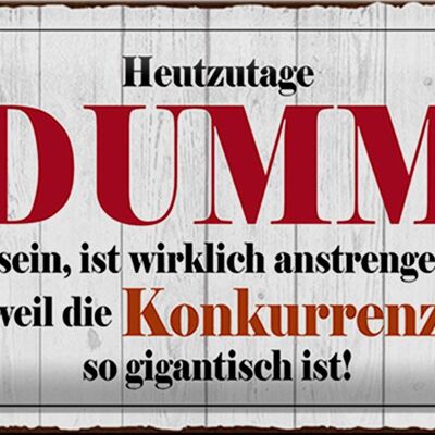 Blechschild Spruch 30x20cm Heutzutage DUMM zu sein ist