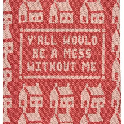Y'all Would Be A Mess Dish Towel - new!