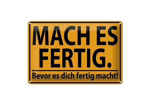 Blechschild Spruch 30x20cm mach fertig bevor es dich fertig