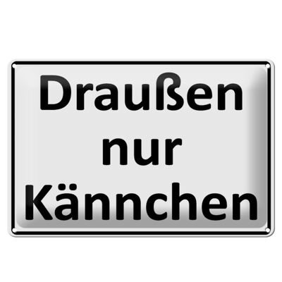 Blechschild Spruch 30x20cm Draußen nur Kännchen