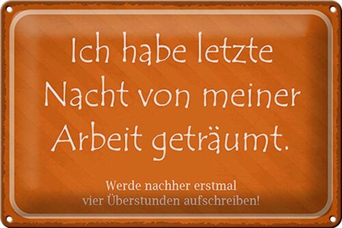 Blechschild Spruch 30x20cm habe von meiner Arbeit geträumt