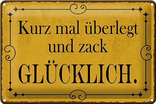 Blechschild Spruch 30x20cm kurz überlegt und zack glücklich