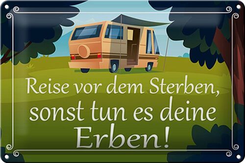 Blechschild Spruch 30x20cm Reise vor dem Sterben Erben