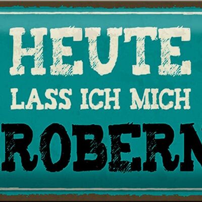 Blechschild Spruch 30x20cm heute lass ich mich erobern